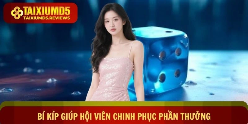 Bí kíp giúp hội viên chinh phục phần thưởng siêu khủng