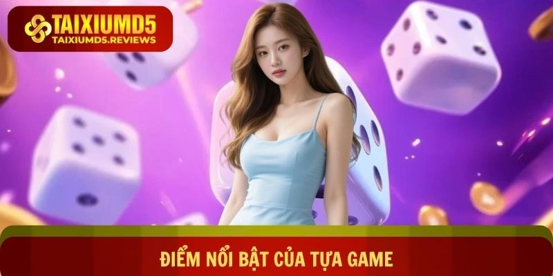 Các điểm nổi bật giúp tựa game luôn được hội viên quan tâm