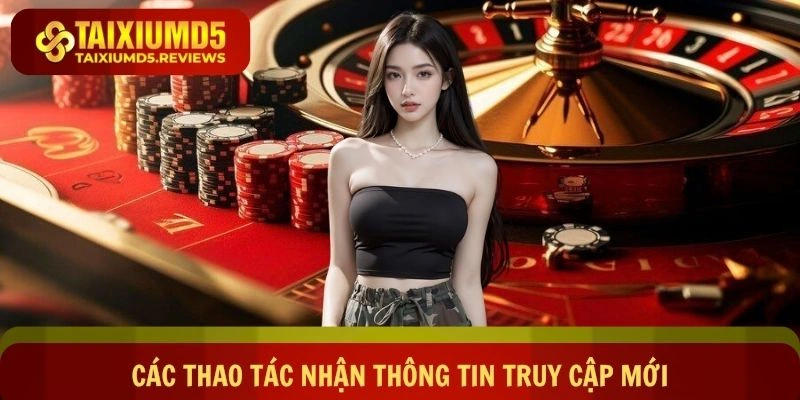 Các thao tác nhận thông tin truy cập mới dễ dàng