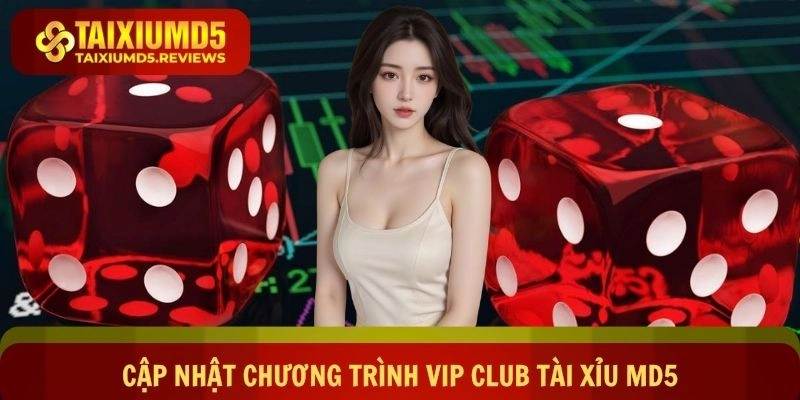 Cập Nhật Chương Trình Vip Club Tài Xỉu Md5 Với Giải Trí Lớn