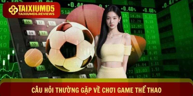 Câu hỏi thường gặp về chơi game thể thao trực tuyến