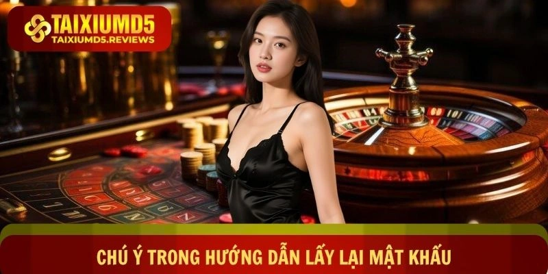 Chú ý trong hướng dẫn lấy lại mật khẩu Tài xỉu md5