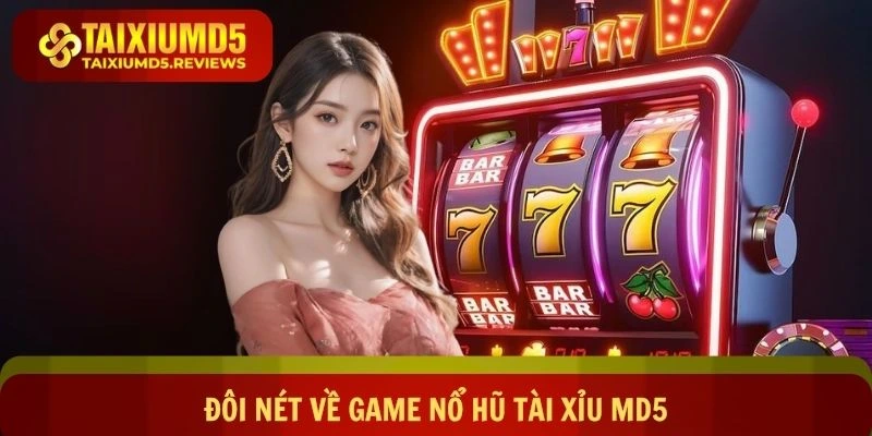 Đôi nét về game nổ hũ Tài xỉu md5 trực tuyến
