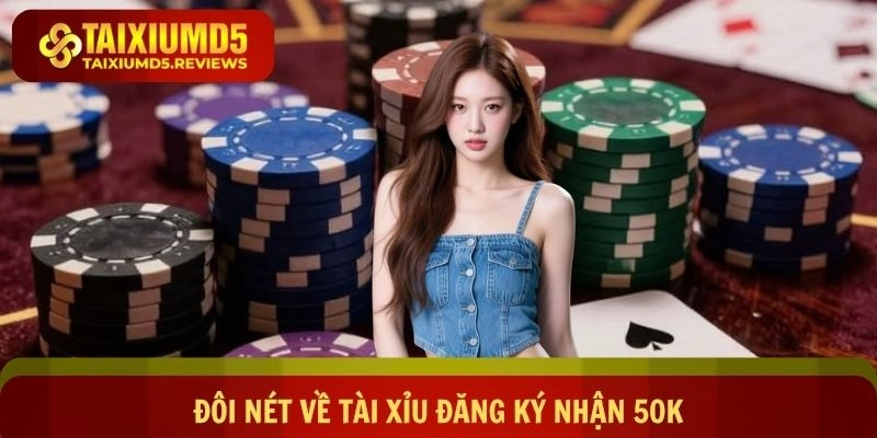 Đôi nét về tài xỉu đăng ký nhận 50k từ nền tảng online