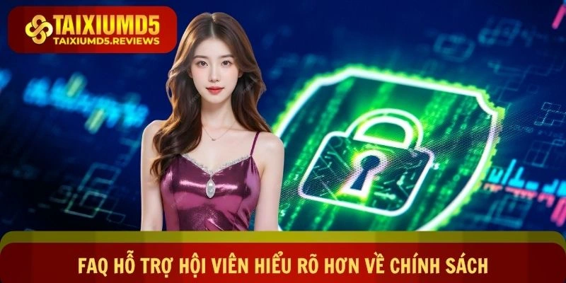 FAQ hỗ trợ hội viên hiểu rõ hơn về chính sách riêng tư