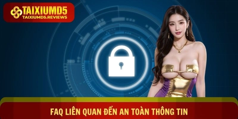 FAQ liên quan đến an toàn thông tin của hội viên