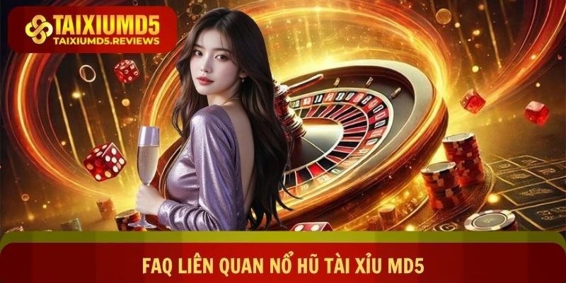 FAQ liên quan nổ hũ Tài xỉu md5