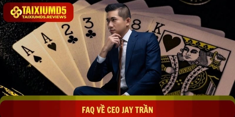FAQ về người lãnh đạo Jay Trần