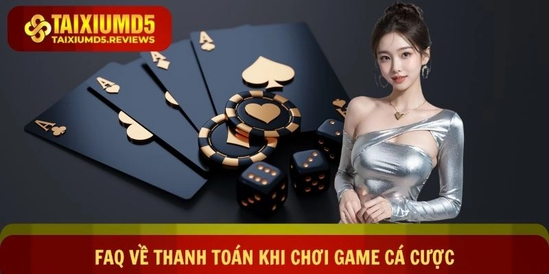 FAQ về thanh toán khi chơi game cá cược online
