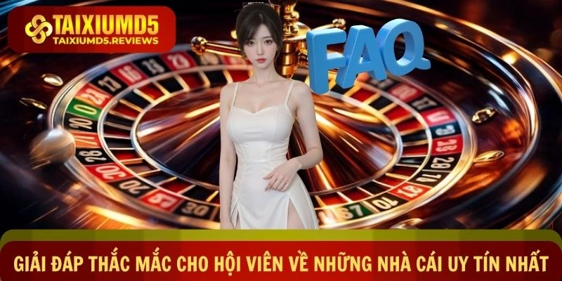 Giải đáp thắc mắc cho hội viên về những nhà cái uy tín nhất