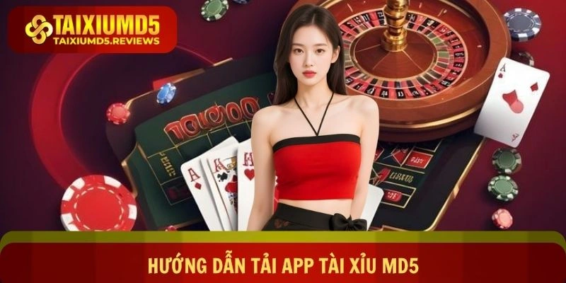 Hướng Dẫn Tải App Tài Xỉu Md5 Chi Tiết Trên Mọi Thiết Bị