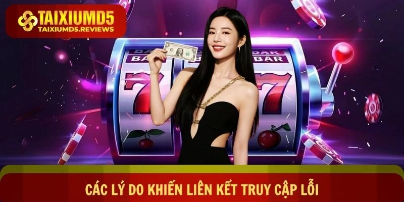 Khám phá các lý do khiến liên kết truy cập lỗi