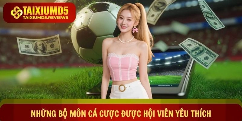 Khám phá những bộ môn cá cược được hội viên yêu thích