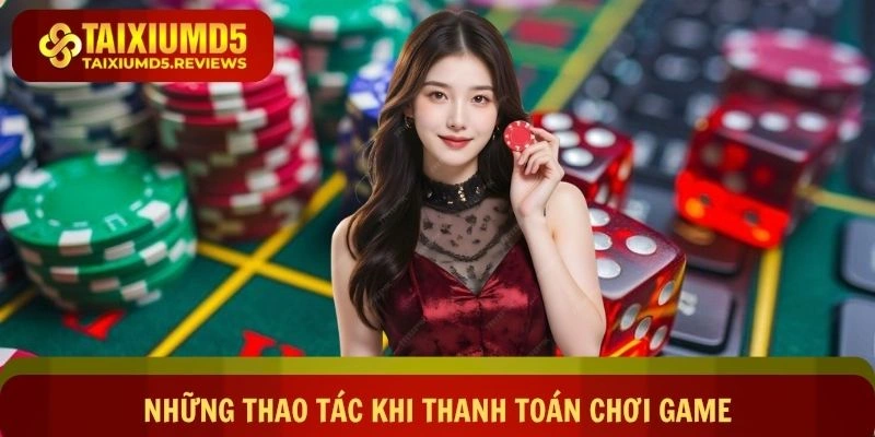 Những thao tác quan trọng khi thanh toán chơi game