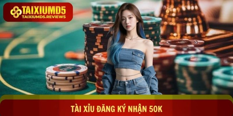 Tài Xỉu Đăng Ký Nhận 50k - Bí Kíp Rinh Lộc Game Đầy Tay
