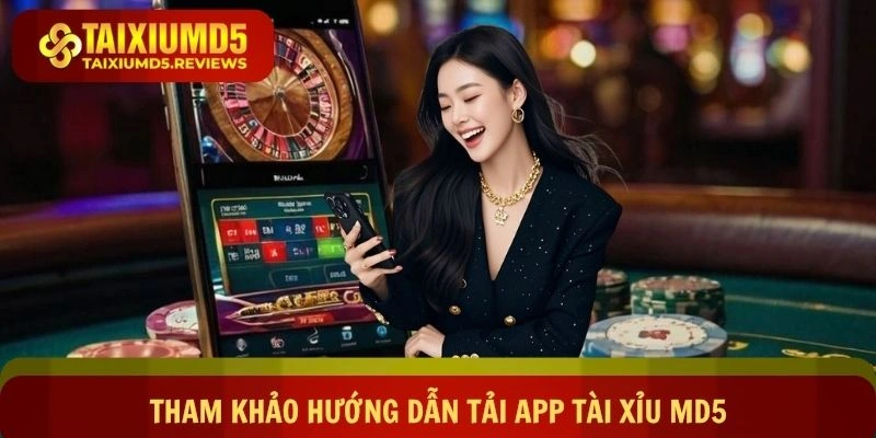 Tham khảo hướng dẫn tải app Tài xỉu md5 chi tiết