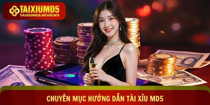 Tìm hiểu chuyên mục hướng dẫn Tài xỉu md5 mới nhất