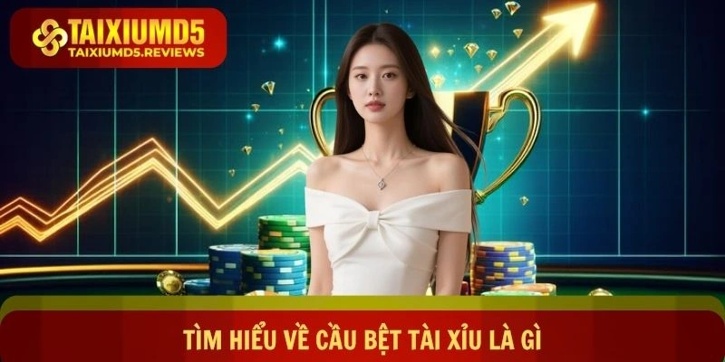 Tìm hiểu về cầu bệt tài xỉu là gì