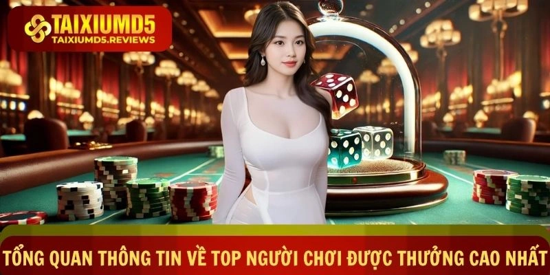 Tổng quan thông tin về Top 5 người chơi trúng thưởng lớn tại Tài xỉu md5