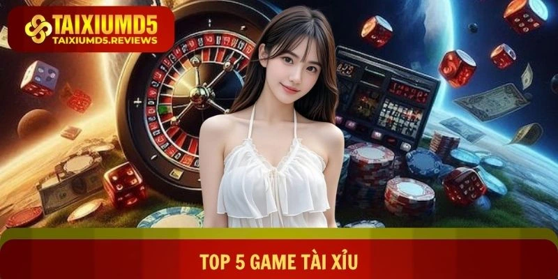 Top 5 Game Tài Xỉu - Khám Phá Những Cực Phẩm Giải Trí Số Học