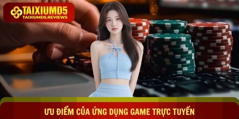 Ưu điểm của ứng dụng game trực tuyến đỉnh cao