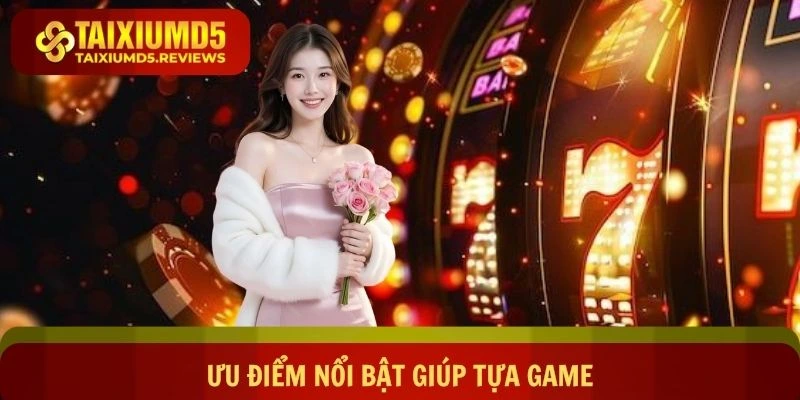 Ưu điểm nổi bật giúp tựa game trở nên thu hút hội viên