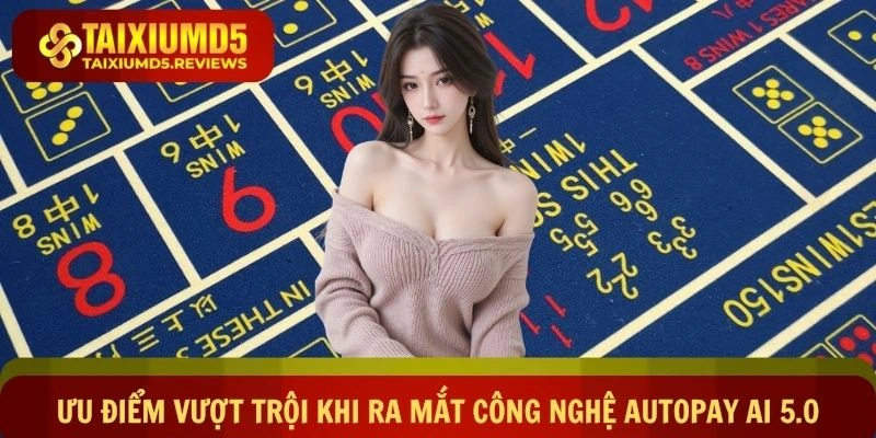 Ưu điểm vượt trội khi ra mắt công nghệ AutoPay AI 5.0
